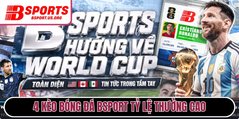4 kèo bóng đá Bsport tỷ lệ thưởng cao