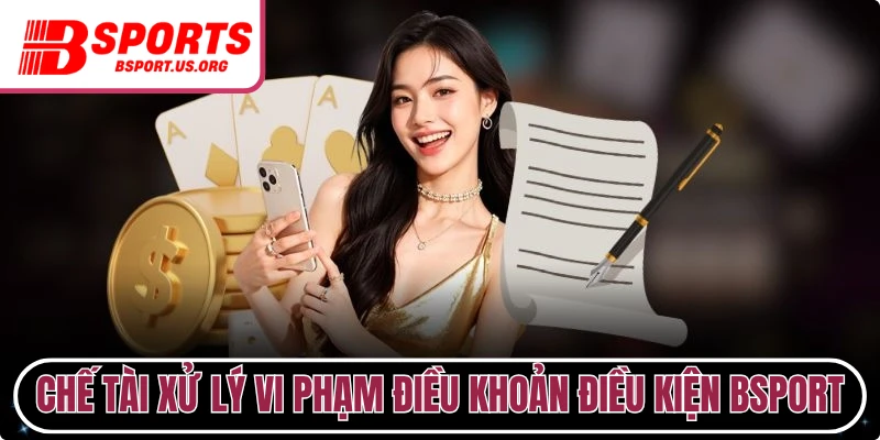 Chế tài xử lý vi phạm điều khoản điều kiện Bsport