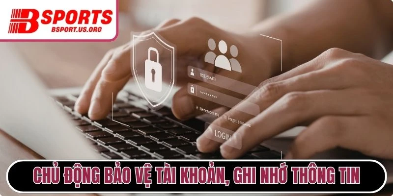 Chủ động bảo vệ tài khoản, ghi nhớ thông tin