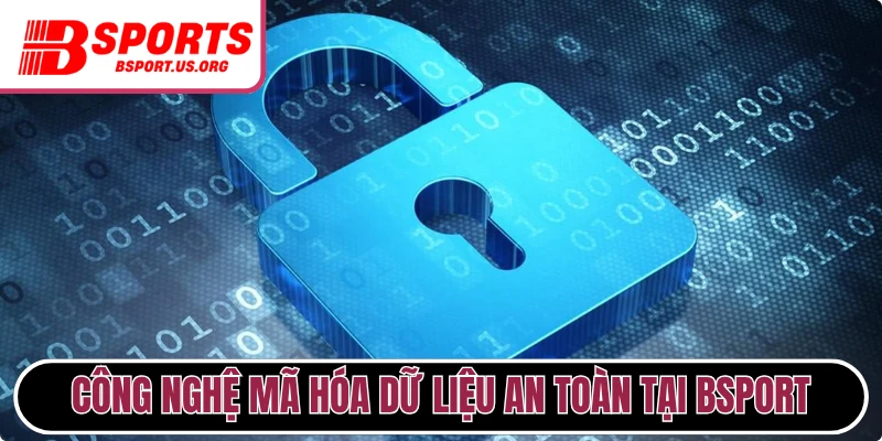 Công nghệ mã hóa dữ liệu an toàn tại Bsport
