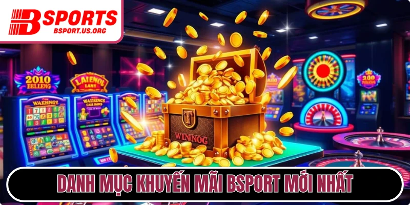 Danh mục chương trình khuyến mãi Bsport mới nhất