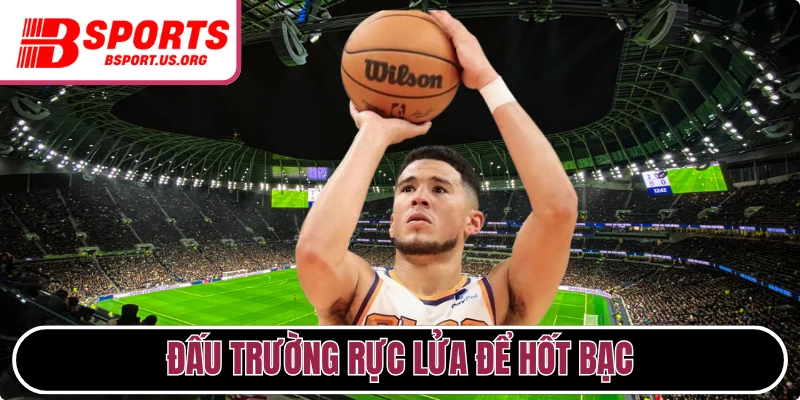 Đấu trường rực lửa giúp hội viên hốt bạc