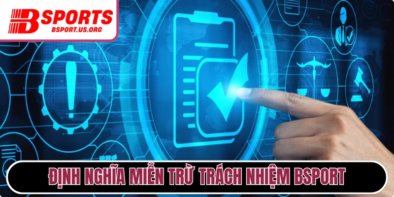 Định nghĩa chính sách miễn trừ trách nhiệm Bsport