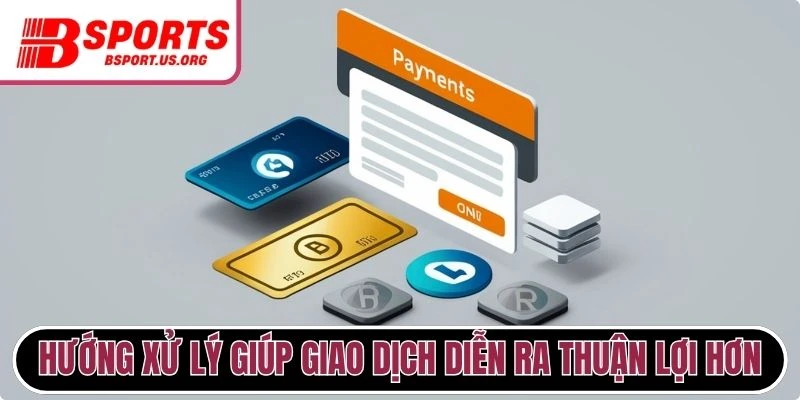 Hướng xử lý giúp giao dịch diễn ra thuận lợi hơn