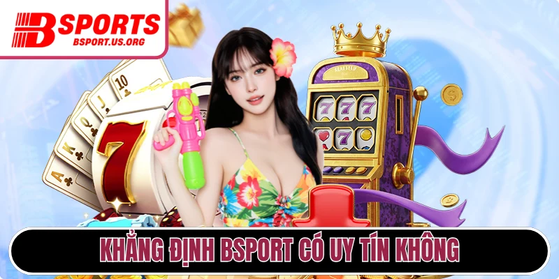 Khẳng định Bsport có uy tín không
