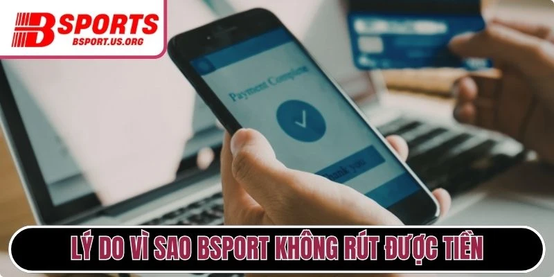 Lý do vì sao Bsport không rút được tiền