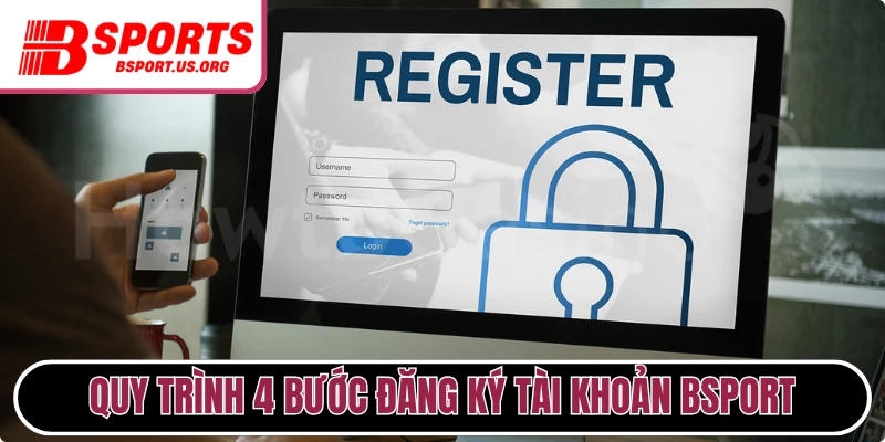  Quy trình 4 bước đăng ký tài khoản Bsport