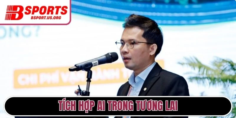 Tích hợp AI trong tương lai