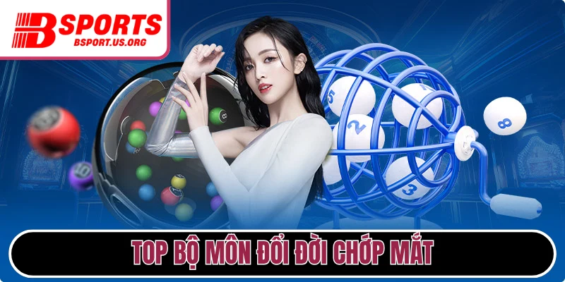 Top bộ môn giúp hội viên đổi đời chớp mắt