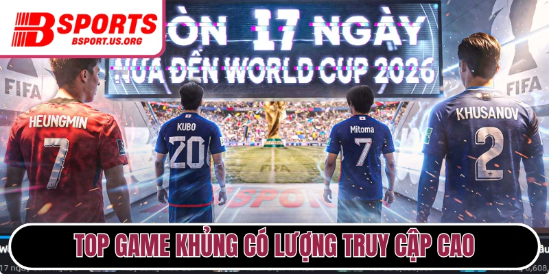 Top game khủng có lượng truy cập cao